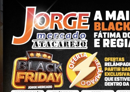 Black Friday desta “Sexta-feira” no Jorge Mercado Atacarejo